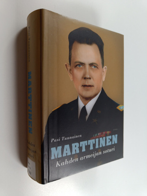 Pasi Tuunainen : Marttinen : kahden armeijan soturi