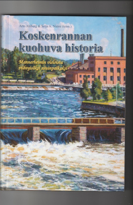 Arto Ahlberg & Seija A. Niemi Koskenrannan kuohuva historia