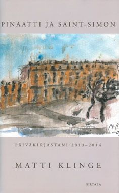 Matti Klinge:Pinaatti ja Saint-Simon.Päiväkirjastani 2013-14