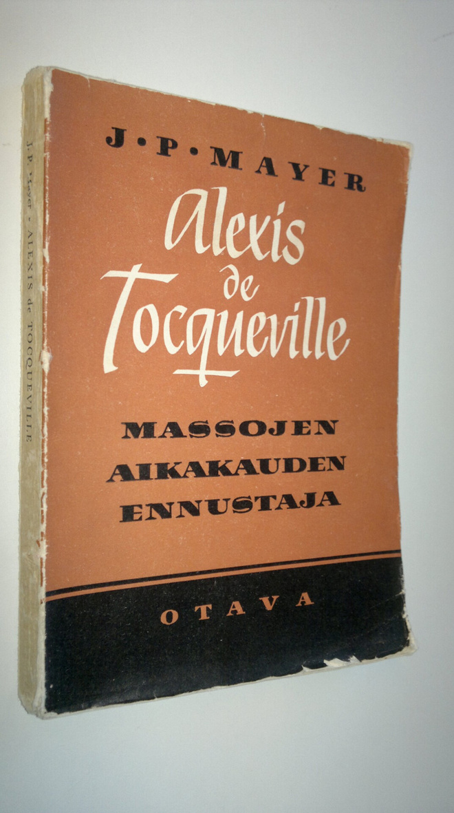 J. P. Mayer : Alexis de Tocqueville, massojen aikakauden ...