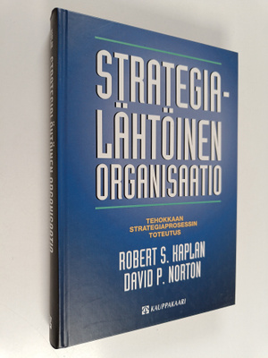Robert S. Kaplan : Strategialähtöinen organisaatio : teho...