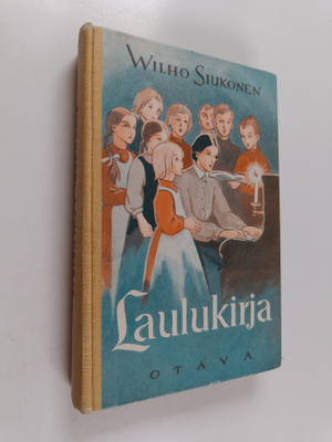 Wilho Siukonen : Laulukirja : koulun ja kodin lauluja