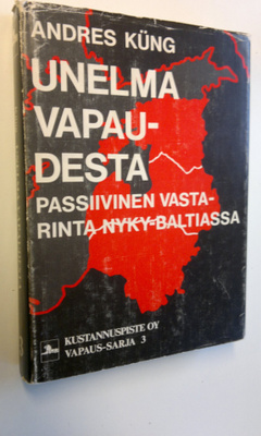 Andres Kung : Unelma vapaudesta : passiivinen vastarinta ...