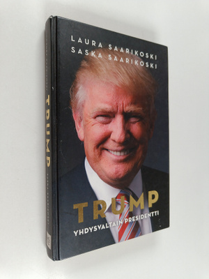 Saska Saarikoski ym. : Trump : Yhdysvaltain presidentti