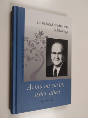 Armo on ensin, usko sitten : kirjoituksia Lauri Koskennie...