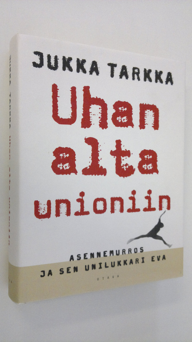 Jukka Tarkka : Uhan alta unioniin : asennemurros ja sen u...