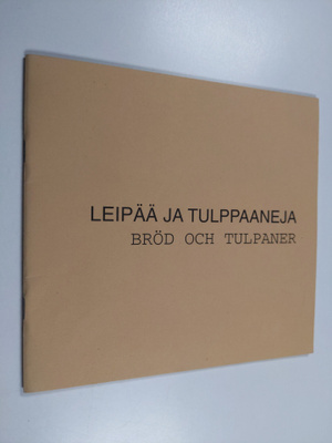 Leipää ja tulppaaneja : Olli Simolan ja Hannes Turakan ma...