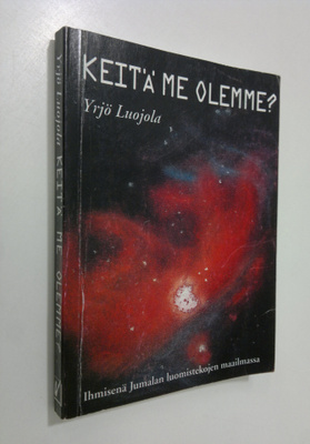 Yrjö Luojola : Keitä me olemme : ihmisenä Jumalan luomist...