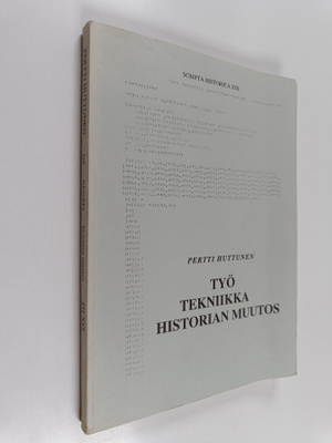 Pertti Huttunen : Työ - tekniikka - historian muutos : ki...