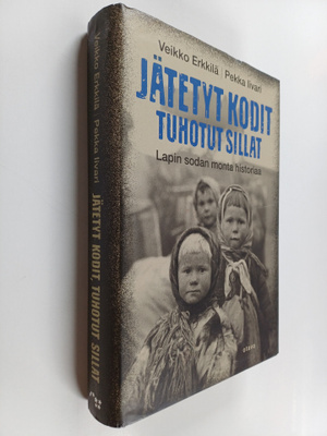 Veikko Erkkilä ym. : Jätetyt kodit, tuhotut sillat : Lapi...