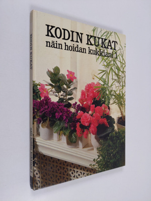 Salme (suom.) Kauppinen : Kodin kukat : Näin hoidan kukki...