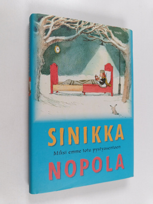 Sinikka Nopola : Miksi emme totu pystyasentoon ja muita k...