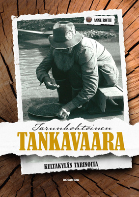 Tarunhohtoinen Tankavaara - Roth Anne - Kultakylän tarinoita