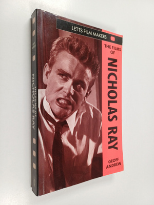 Geoff Andrew : The films of Nicholas Ray : the poet of ni...