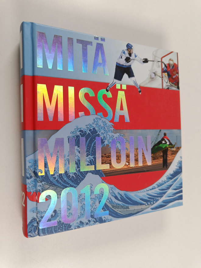 Mitä missä milloin 2012 : kansalaisen vuosikirja