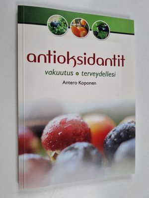 Antero Koponen : Antioksidantit : vakuutus terveydellesi