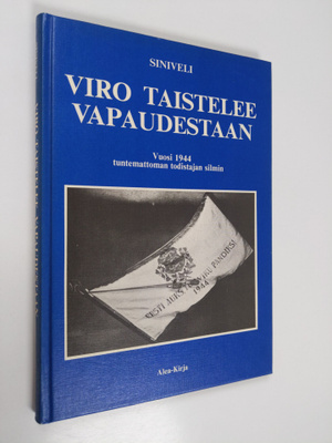 Siniveli : Viro taistelee vapaudestaan : vuosi 1944 tunte...