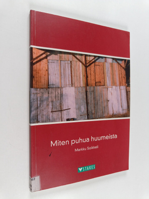 Markku Soikkeli : Miten puhua huumeista
