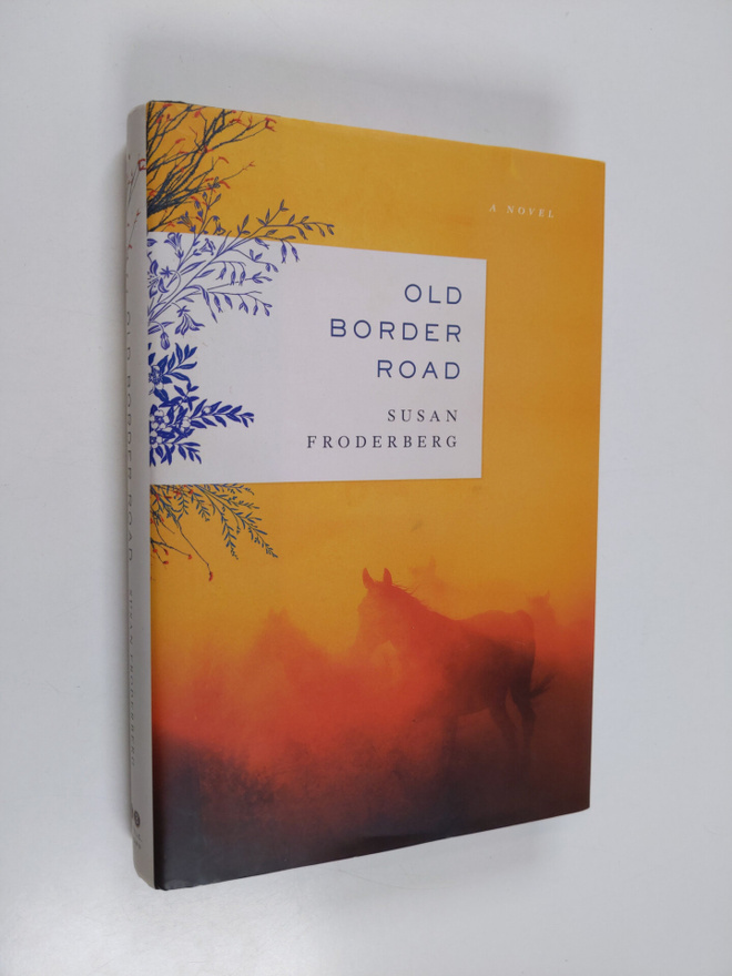 Susan Froderberg : Old Border Road - A Novel