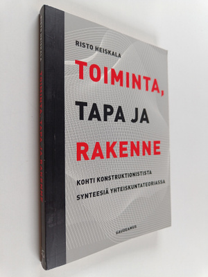 Risto Heiskala : Toiminta, tapa ja rakenne : kohti konstr...