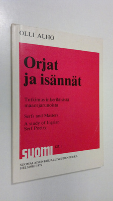 Olli Alho : Orjat ja isännät : tutkimus inkeriläisistä ma...