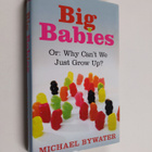 Michael Bywater : Big Babies - Or : why Can't We Just Gro... - pikkukuva 1