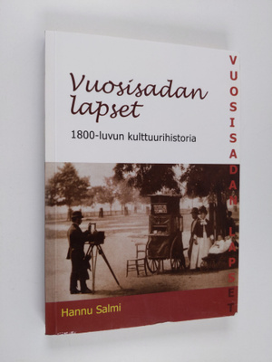 Hannu Salmi : Vuosisadan lapset : 1800-luvun kulttuurihis...