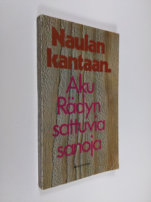 Aku Räty : Naulan kantaan : Aku Rädyn sattuvia sanoja