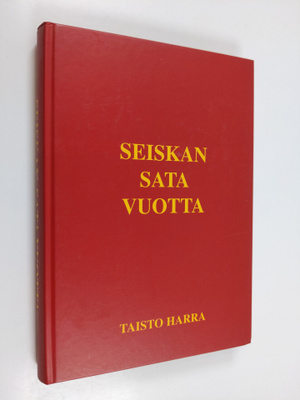 Taisto Harra : Seiskan sata vuotta : 1896-1996
