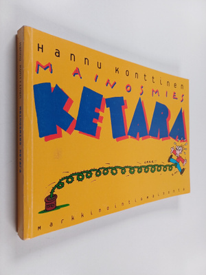 Hannu Konttinen : Mainosmies Ketara : Mainosuutisten ja M...