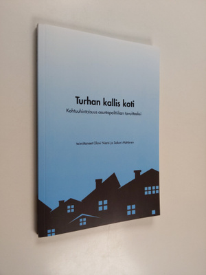 Turhan kallis koti : kohtuuhintaisuus asuntopolitiikan ta...