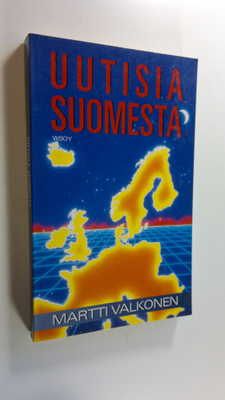 Martti Valkonen : Uutisia Suomesta : (osittain sellaisina...