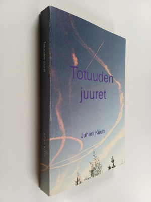 Juhani Kuutti : Totuuden juuret (signeerattu, tekijän omi...
