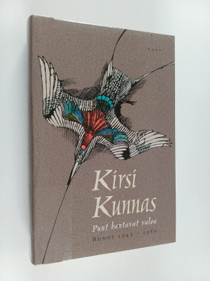 Kirsi Kunnas : Puut kantavat valoa : runot 1947-1986 ja s...