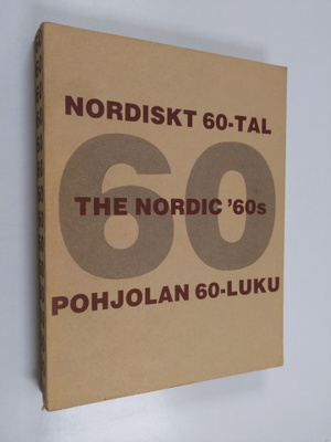 Nordiskt 60-tal 1960-1972 : Pohjolan 60-luku 1960-1972 : ...