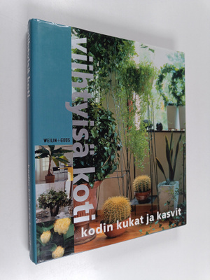 Viihtyisä koti : Kodin kukat ja kasvit