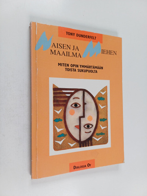 Tony Dunderfelt : Naisen ja miehen maailma : miten opin y...