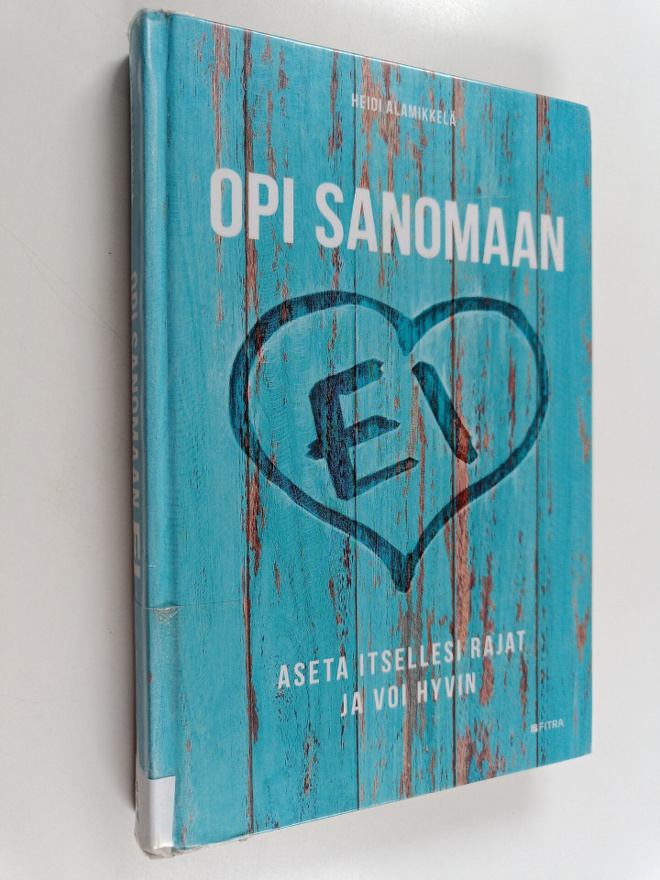 Heidi Alamikkelä : Opi sanomaan ei : aseta itsellesi raja...