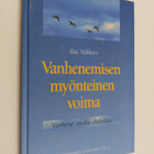 Kai Vakkuri : Vanhenemisen myönteinen voima : vanhene omi... - pikkukuva 1