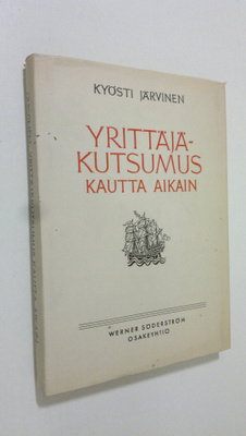 Kyösti Järvinen : Yrittäjäkutsumus kautta aikain