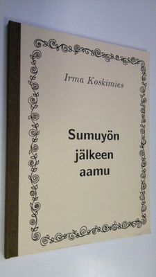 Irma Koskimies : Sumuyön jälkeen aamu (signeerattu)