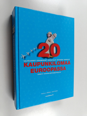 Mikko Takala : 20 kaupunkilomaa Euroopassa : halpalennot,...