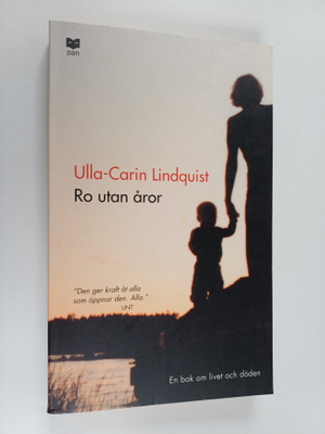 Ulla-Carin Lindquist : Ro utan åror : en bok om livet och...