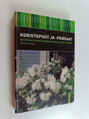 Pentti Alanko : Koristepuut ja -pensaat : kotipihan suosi...
