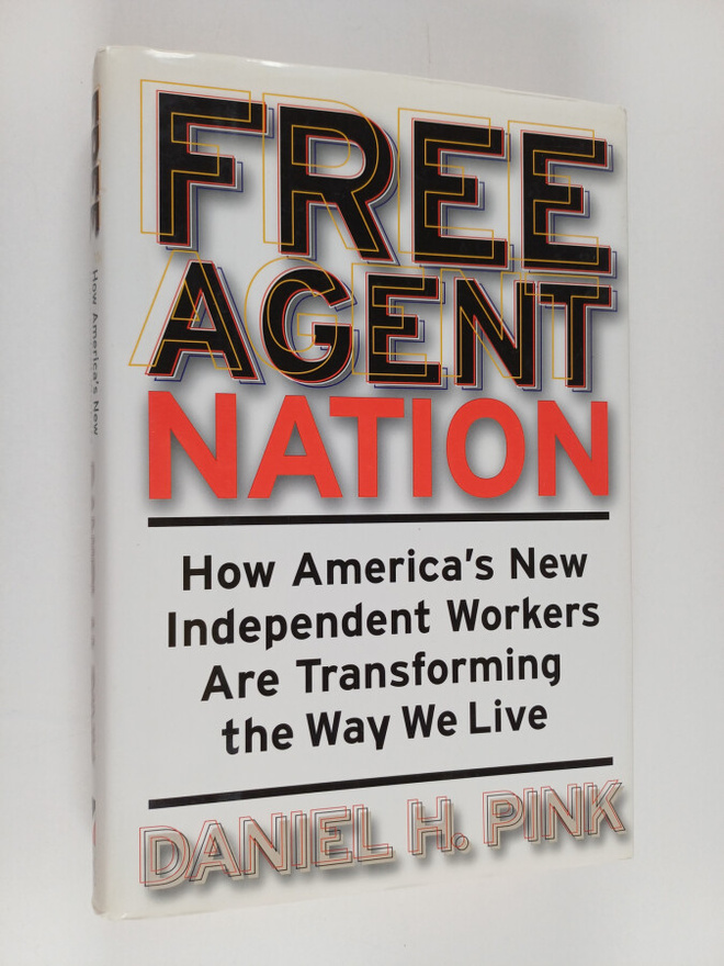 Daniel H. Pink : Free agent nation : how America's new in...