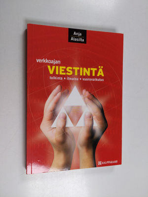 Anja Alasilta : Verkkoajan viestintä : tulkinta, ilmaisu,...