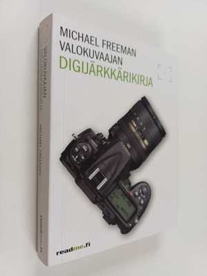 Michael Freeman : Valokuvaajan digijärkkärikirja : välttä...