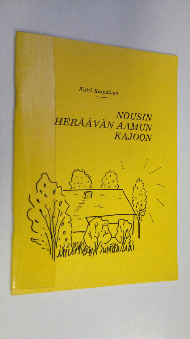 Katri Kaipainen : Nousin heräävän aamun kajoon (signeerattu)
