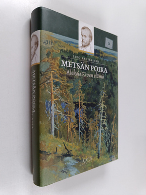 Esko Rahikainen : Metsän poika : Aleksis Kiven elämä