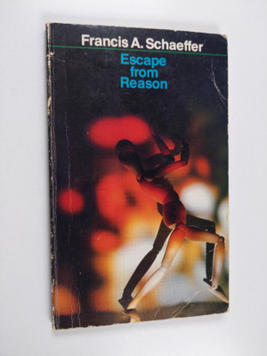 Francis A. Schaeffer : Escape from reason : A penetrating...